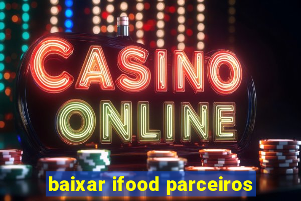 baixar ifood parceiros